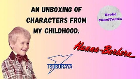Childhood Character Unboxing.