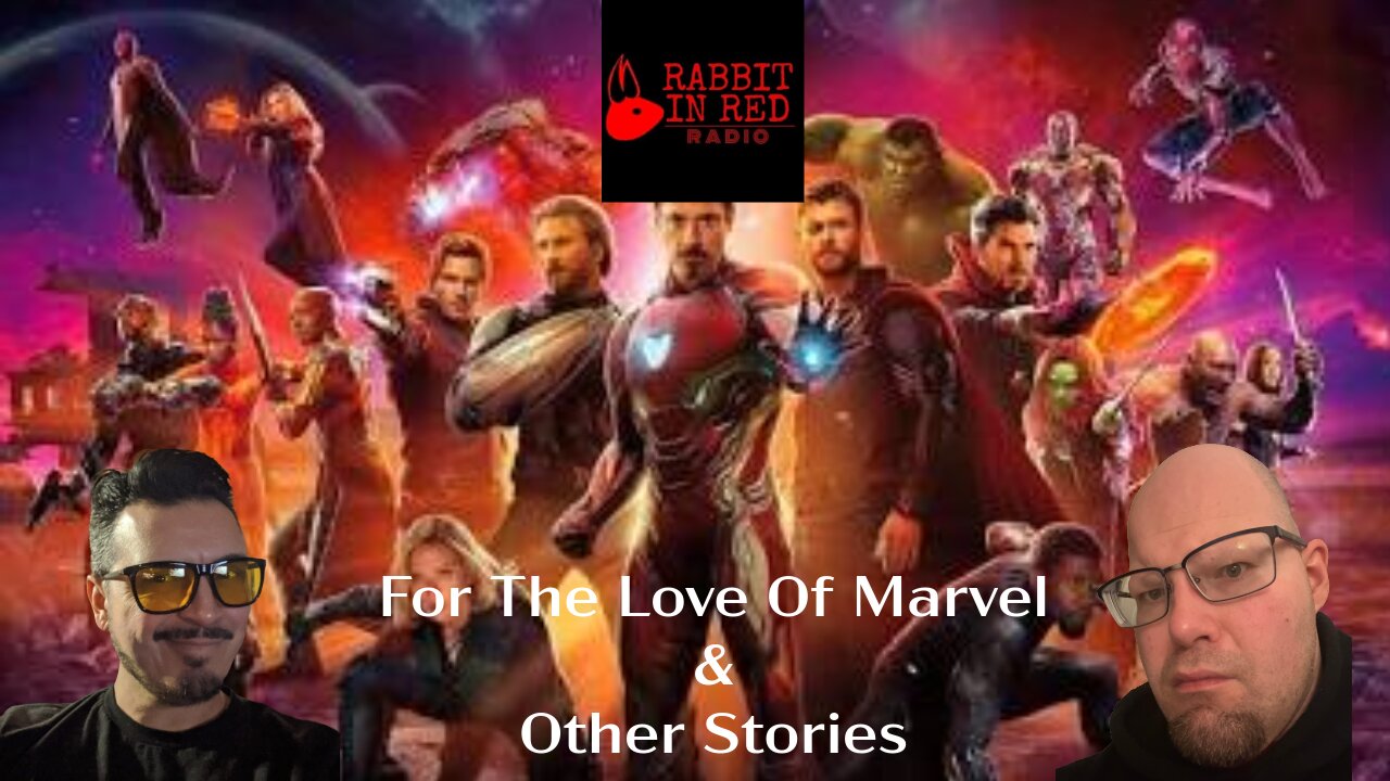 Rabbit In Red Radio: For The Love Of Marvel | Don’t Take Kids To Movies | Remembering A Friend