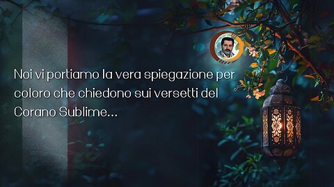 Noi vi portiamo la vera spiegazione per coloro che chiedono sui versetti del Corano Sublime...