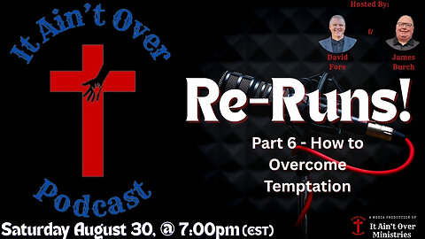 Episode 18 – “Re-Runs – Part 6 - How to Overcome Temptation”
