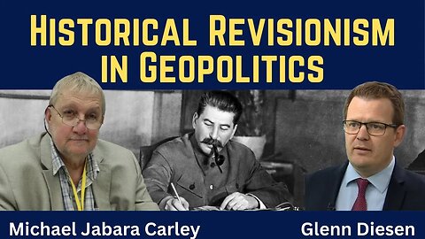 Michael Carley: Rewriting WW2 - Historical Revisionism in Geopolitics