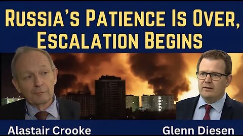 Alastair Crooke: Russia's Patience Is Over, Escalation Begins