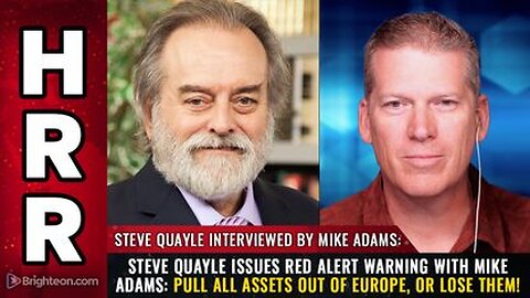 Steve Quayle issues red alert warning with Mike Adams Pull all assets out of Europe, or LOSE them!