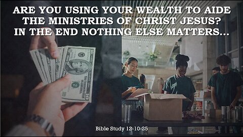 R U USING YOUR WEALTH TO AID THE MINISTRIES OF JESUS CHRIST? WHY NOTHING ELSE MATTERS IN THE END.