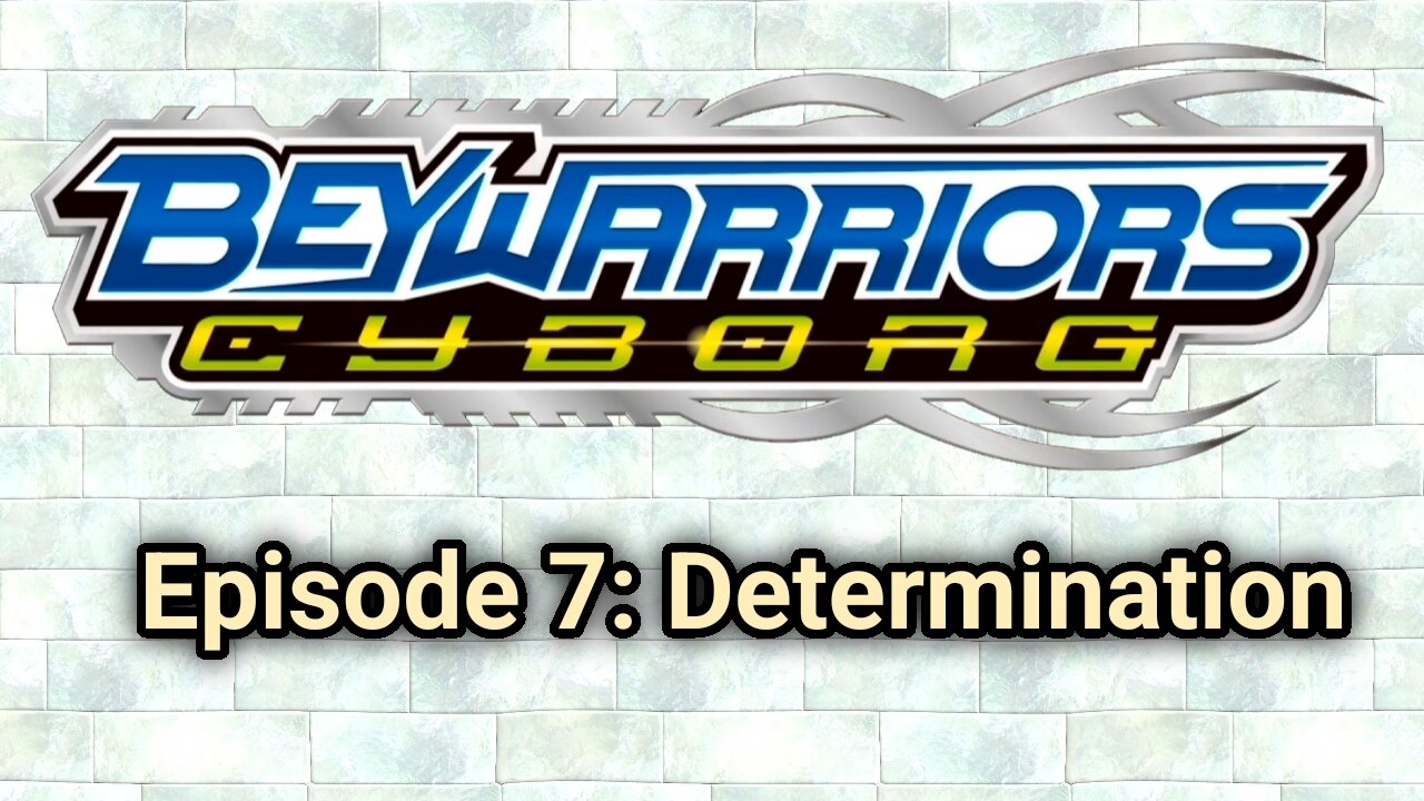 BeyWarriors Cyborg Season 1 Episode 7: Determination