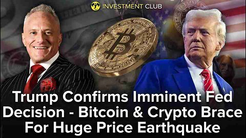 Trump Confirms Imminent Fed Decision - Bitcoin & Crypto Brace For Huge Price Earthquake