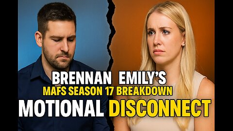 Brennan & Emily's Emotional Disconnect | MAFS Season 17 Breakdown