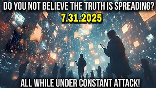 And We Know 7.31.25: "TRUTH Is Spreading While Under CONSTANT ATTACK, Earthquakes, Shootings, PAIN"