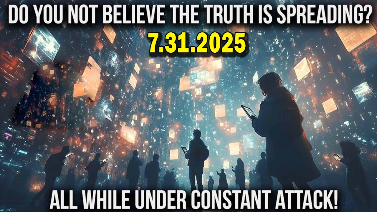 And We Know 7.31.25: "TRUTH Is Spreading While Under CONSTANT ATTACK, Earthquakes, Shootings, PAIN"