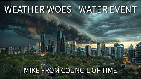 Mike From COT Weather Woes - Water Events And The Billionares - Dream - Russia 8/20/25.