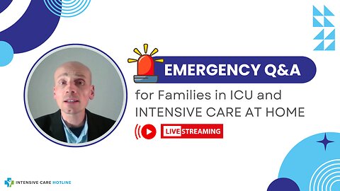 Emergency Q&A for Families in ICU and INTENSIVE CARE AT HOME!