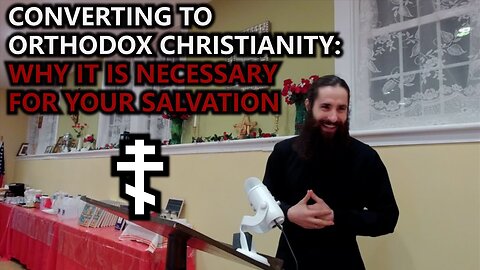 Reader Paul - Why Becoming Orthodox Is A Matter of Salvation - For Orthodox Inquirers