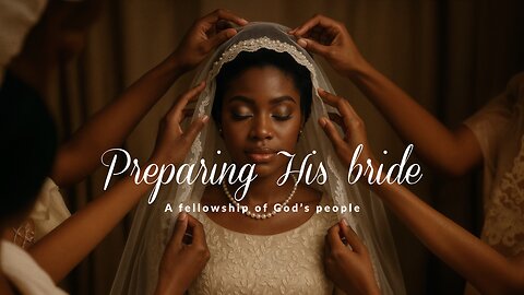 PHB | May 10, 2025 | Preparing His bride