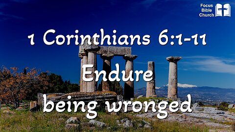 1 Corinthians 6:1-11 Endure being wronged