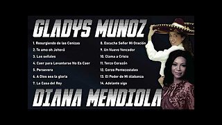 Gladys Muñoz Y Diana Mendiola Grandes Éxitos Canciones de Amor, Fe Vol. 3 - Musica Cristiana.