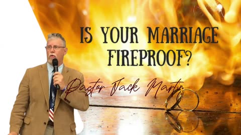 Fireproofing your marriage by Pastor Jack Martin