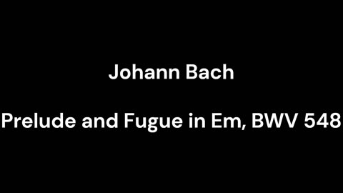 Prelude and Fugue in Em, BWV 548
