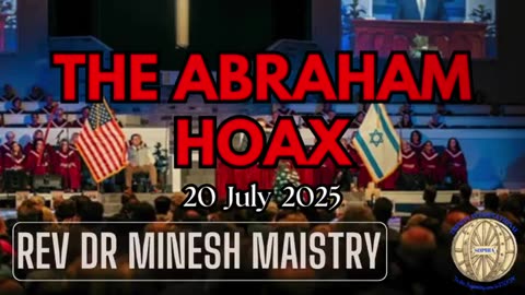 THE ABRAHAM HOAX (Sermon: 20 July 2025) - REV DR MINESH MAISTRY