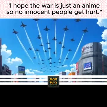 "i hope the war is just an anime so no innocent people get hurt"