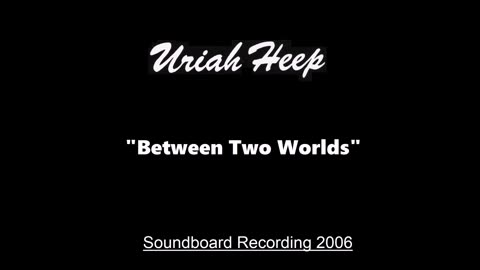 Uriah Heep - Between Two Worlds (Live in Huttwil, Switzerland July 8, 2006) Soundboard
