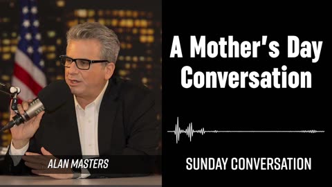 “A Mother’s Day Conversation” | Sunday Conversation 05/18/2025