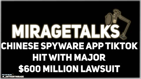 MirageTalks: TIKTOK hit with major $600 MILLION PRIVACY LAWSUIT
