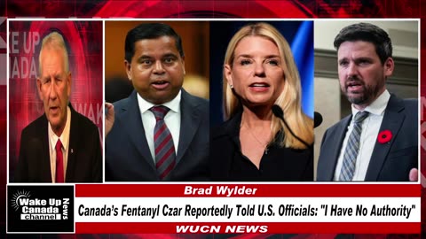 WUCN-Epi#343- Canada’s Fentanyl Czar Reportedly Told U.S. Officials: "I Have No Authority"