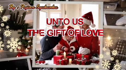 UNTO US THE GIFT OF LOVE