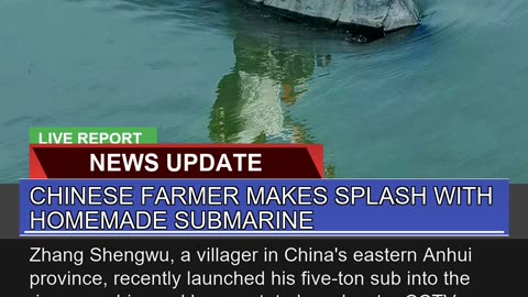 Chinese Farmer Makes Splash with Homemade Submarin