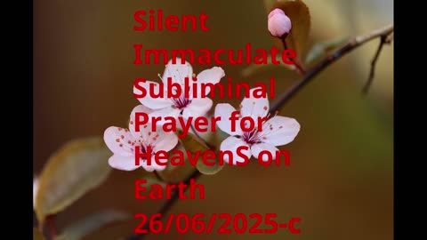 Silent Immaculate Subliminal Prayer for HeavenS on Earth 26-06-2025-c