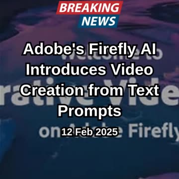 Adobe's Firefly AI Introduces Video Creation from Text Prompts