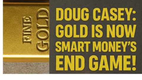 💰 Doug Casey Drops a Bombshell: GOLD is the Final Move for Smart Money! 💰