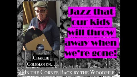 The Jazz our kids will throw away when we're dead [with Charlie Coleman)