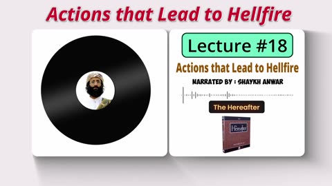 Actions that Lead to Hellfire | Lecture No. 18 - The Hereafter Series