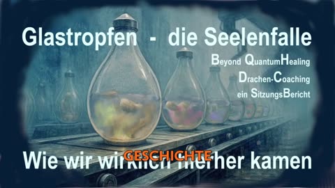 DE - Glastropfen - die Seelenfalle