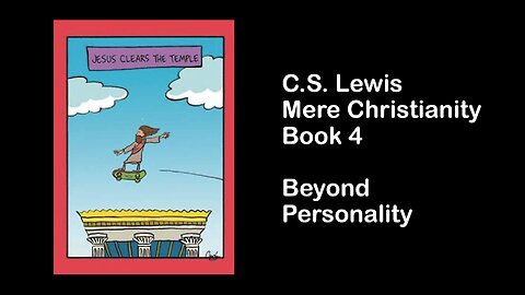 Mere Christianity Book 4 - Beyond Personality