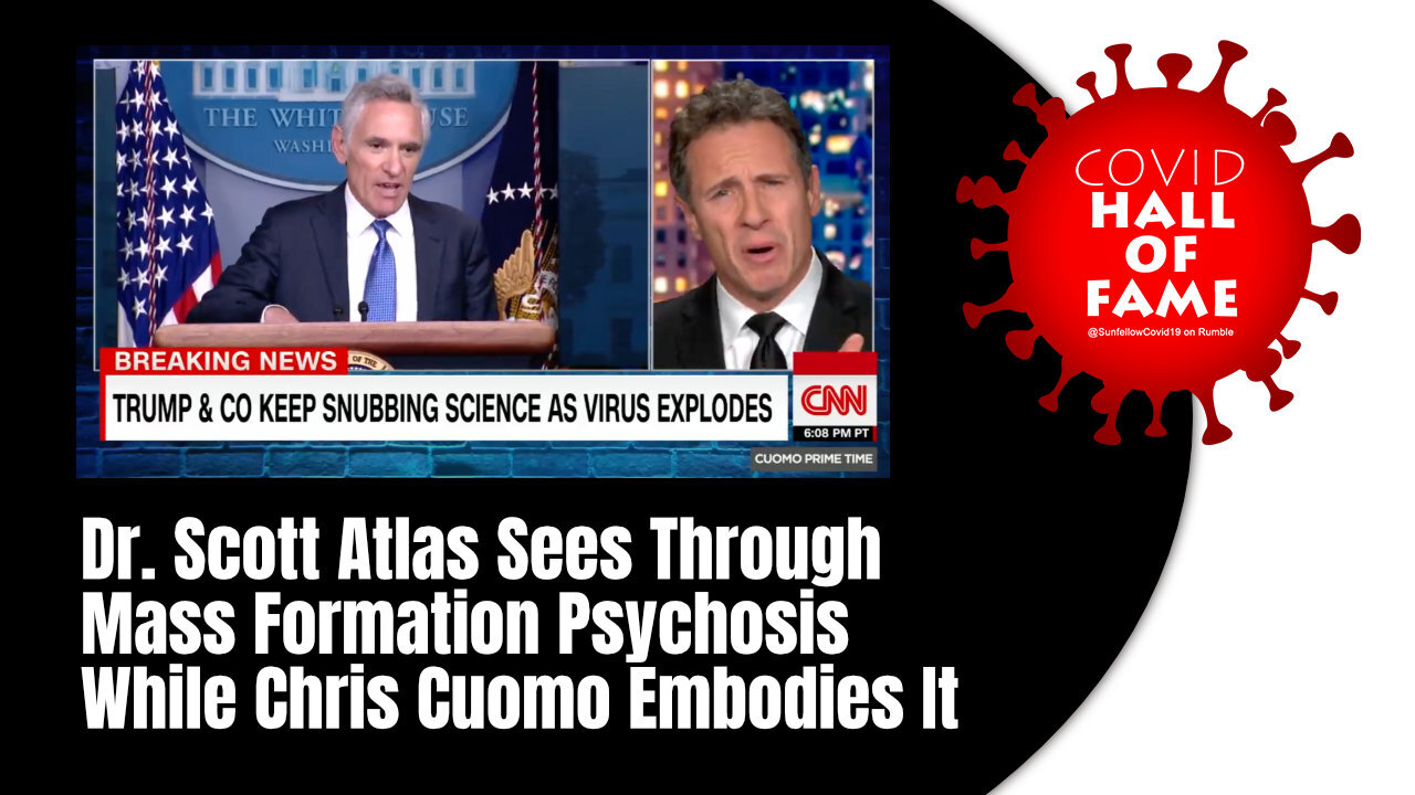 COVID HALL OF FAME: Scott Atlas Sees Through Mass Formation Psychosis While Chris Cuomo Embodies It