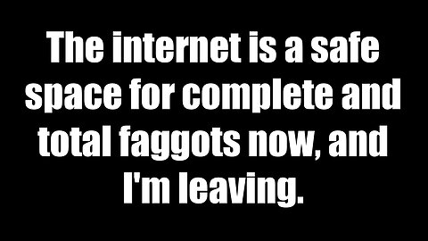 Rumble is a prison planet and the internet is dead (I'm leaving while I still can)