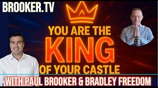 YOU ARE THE KING OF YOUR CASTLE WITH PAUL BROOKER & BRADLEY FREEDOM