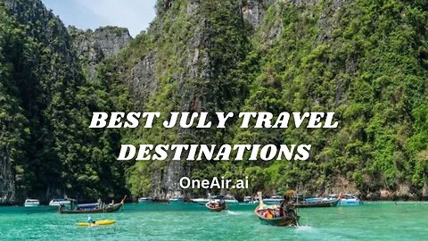 Best July Travel Destinations - in.oneair.ai