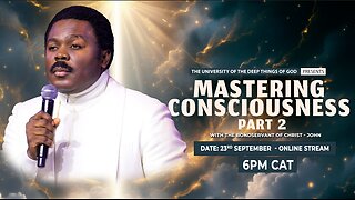 Mastering Consciousness | The University of the Deep Things of God with Pastor John Anosike