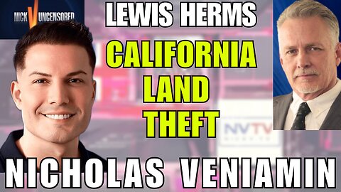 Nefarious California Land Grab – Lewis Herms Reveals the Truth