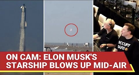 Elon's SpaceX Loses Control Of Starship; Mega Rocket Spirals Uncontrollably, Then Blows Up Mid-air