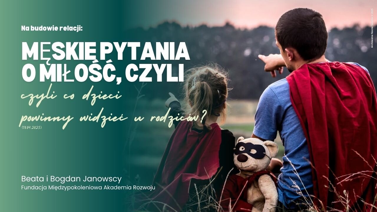 Na budowie relacji: Męskie pytania o miłość, czyli co dzieci powinny widzieć u rodziców (10.04.2025)