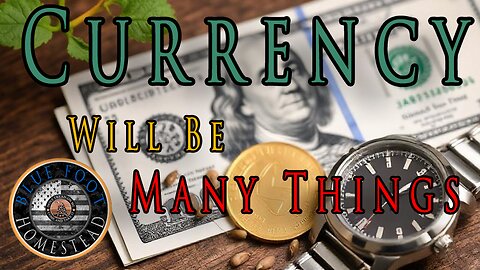Currency will be in many forms.