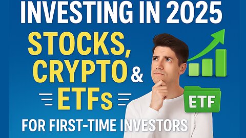 Investing in 2025: Stocks, Crypto & ETFs for First-Time Investors