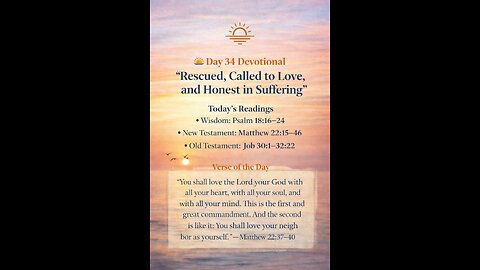 🌅 Day 34 — Rescued, Called to Love, Honest in Suffering