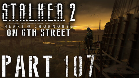 Stalker 2: Heart of Chornobyl on 6th Street Part 107