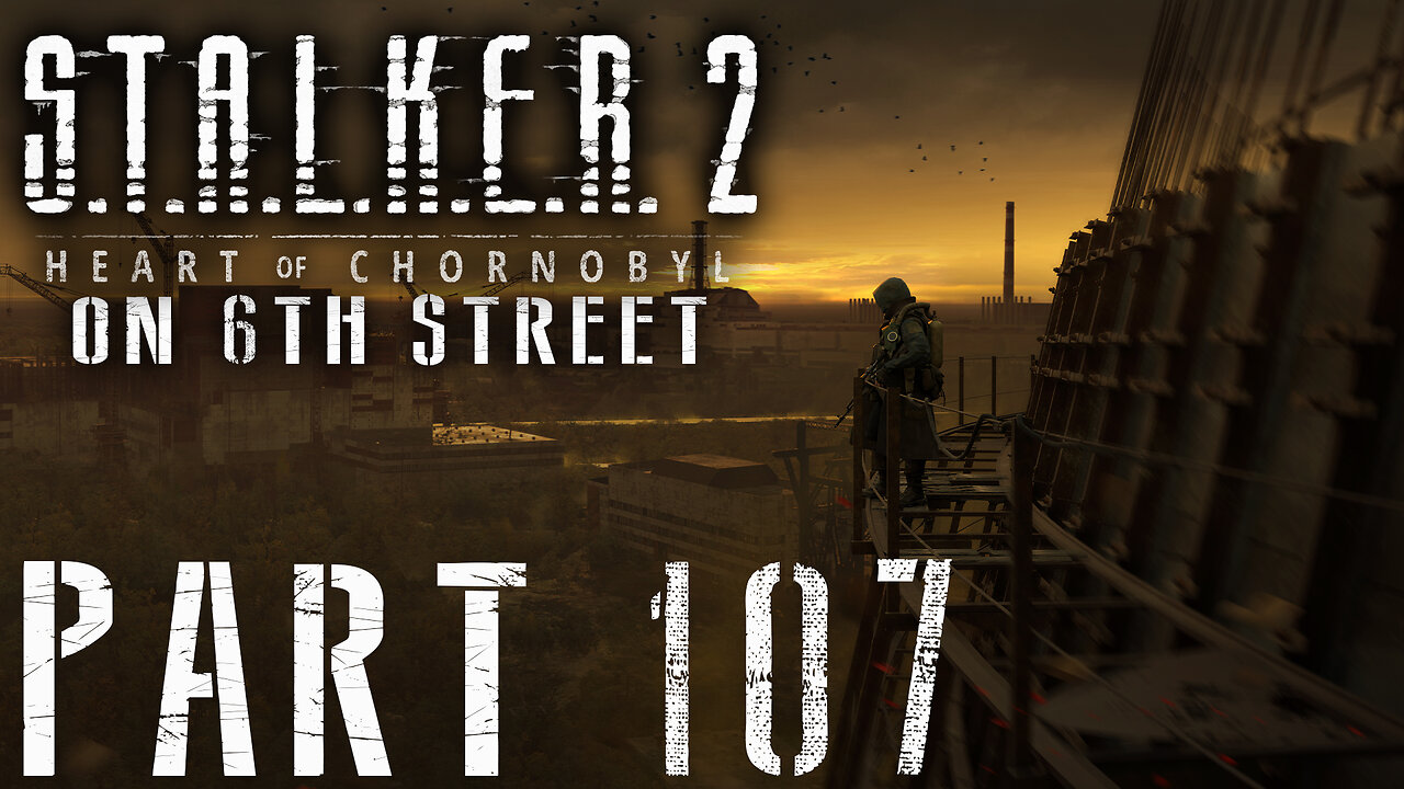 Stalker 2: Heart of Chornobyl on 6th Street Part 107