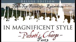 In Magnificent Style: Pickett's Charge - Table Top Tuesdays - Episode 24